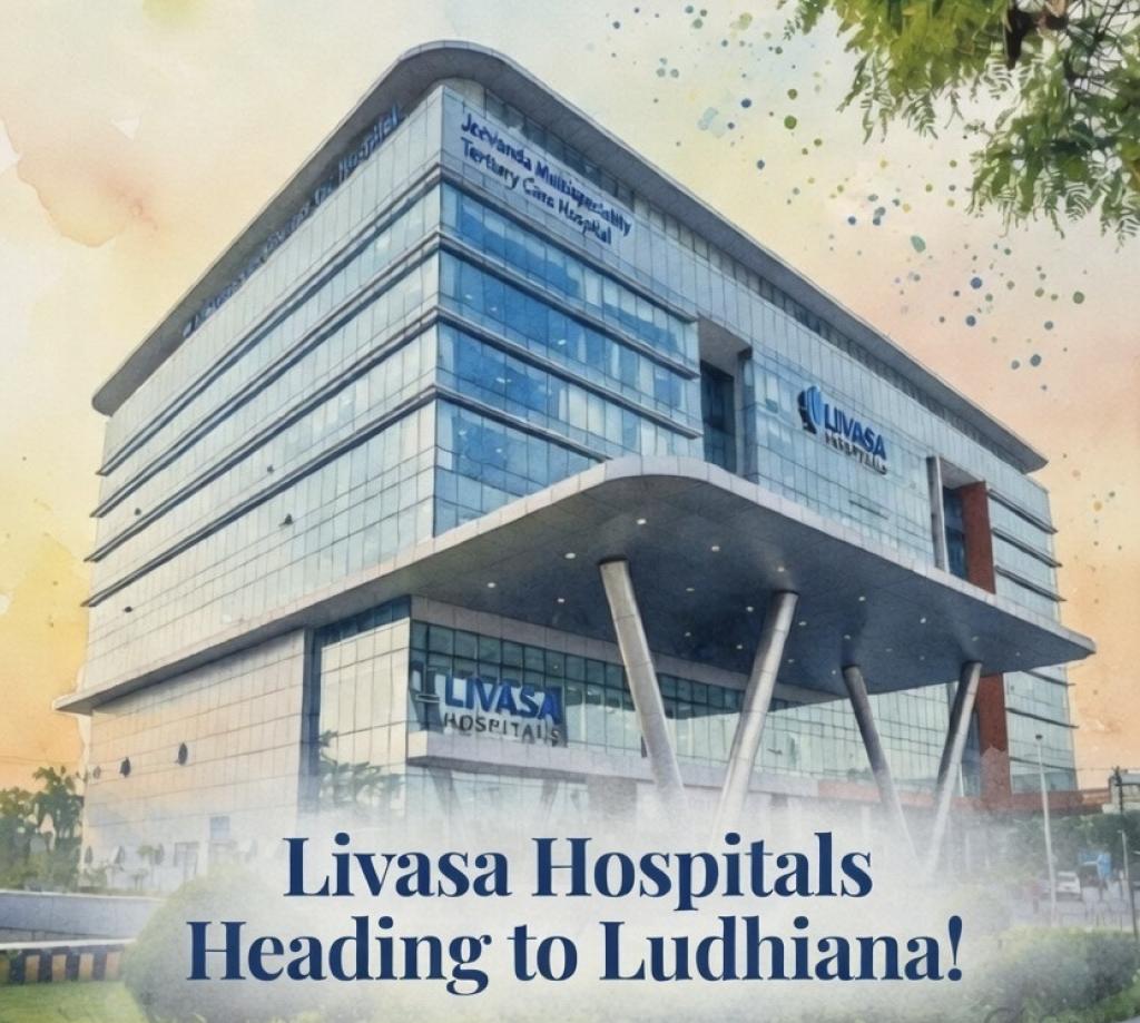 Exciting News for Healthcare in Punjab: Livasa Hospitals Heading to Ludhiana!