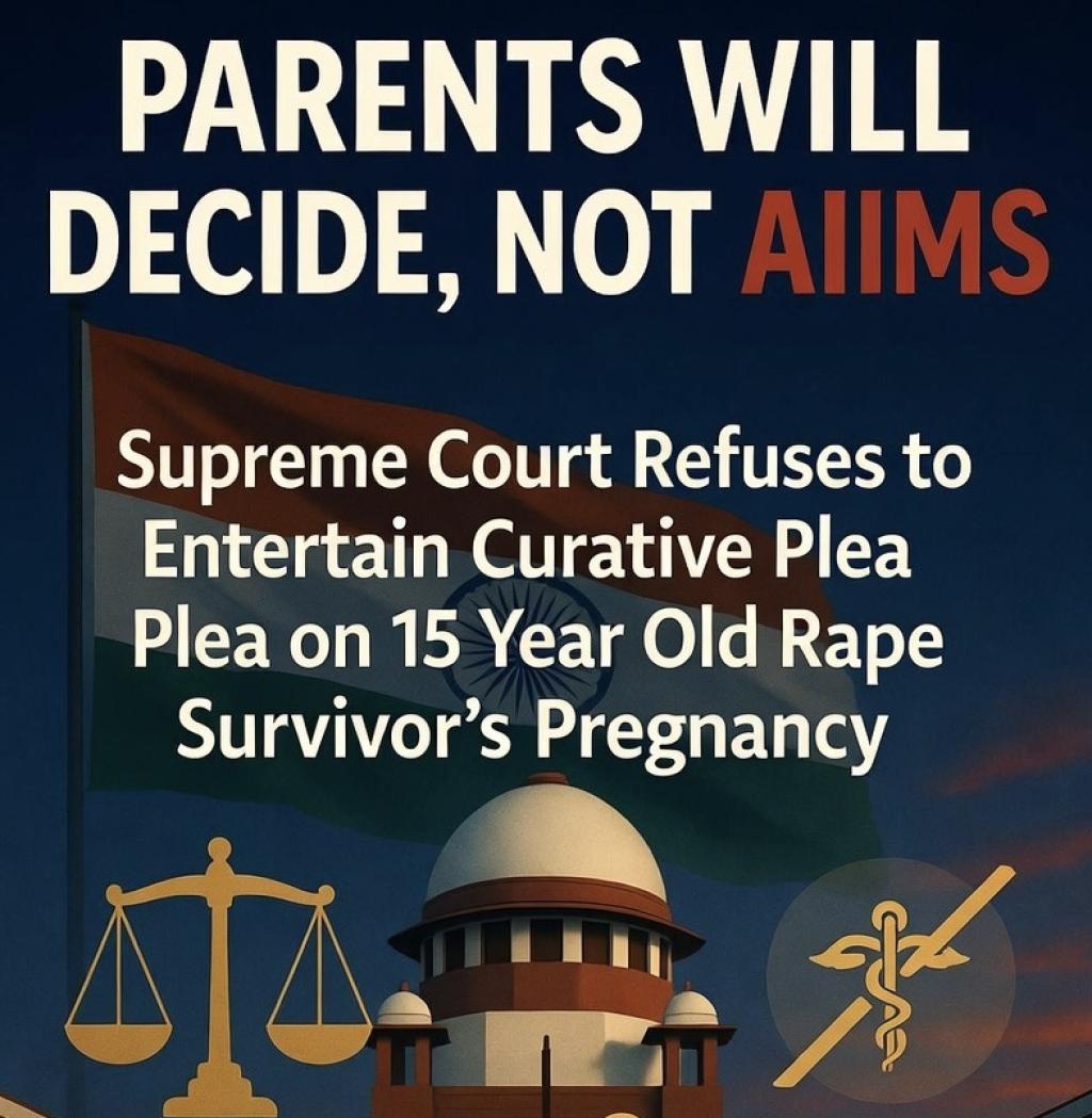 Parents Will Decide, Not AIIMS: Supreme Court Refuses to Entertain Curative Plea on 15 Year Old Rape Survivor’s Pregnancy